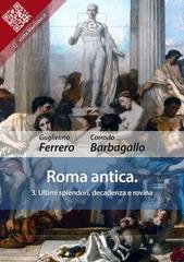 Guglielmo Ferrero, Corrado Barbagallo - Roma antica Vol. 3. Ultimi splendori, decadenza e rovina (2024)