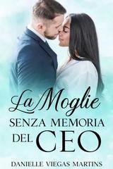 Danielle Viegas Martins - Serie Famiglia Quotar Vol. 1. La moglie senza memoria del CEO (2026)