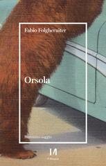 Fabio Folgheraiter - Orsola. Alla ricerca del benessere di uomini e animali (2021)