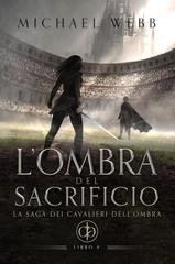 Michael Webb - La saga dei Cavalieri dell'Ombra Vol. 5. L'ombra del sacrificio (2026)