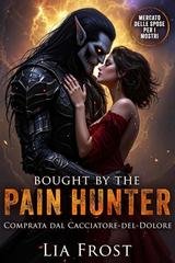 Lia Frost - Mercato delle Spose per i Mostri Vol. 4. Bought by the Pain Hunter (2025)
