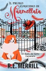 R.E. Merrill - Gialli del Gatto Carcerario Vol. 1. Il primo omicidio di Marmellata (2026)