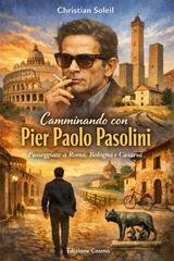 Christian Soleil - Camminando con Pier Paolo Pasolini (2026)