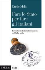 Guido Melis - Fare lo Stato per fare gli italiani (2015)