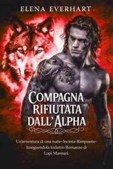 Elena Everhart - Compagni di Una Notte Vol. 1. Compagna rifiutata dall'Alpha (2026)