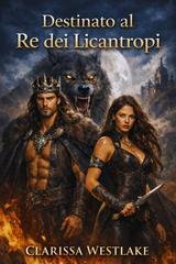 Clarissa Westlake - Destinato al Re dei Licantropi (2026)