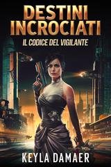 Keyla Damaer - Il Codice del Vigilante Vol. 4.Destini Incrociati (2026)