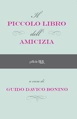 Guido Davico Bonino (a cura di) - Il piccolo libro dell'amicizia (2013)