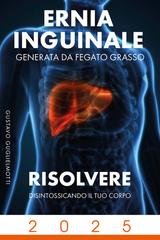 Guglielmotti Gustavo - Ernia inguinale derivata da fegato grasso. Risolvere disintossicando il corpo (2024)