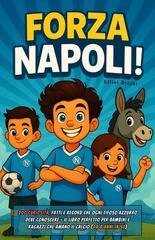 Elliot Bright - Forza Napoli! 200 curiosità, fatti e record che ogni tifoso azzurro deve conoscere (2025)
