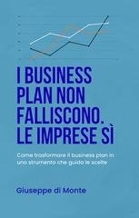 Giuseppe Di Monte - I business plan non falliscono. Le imprese sì. Come trasformare il business plan in uno strumento che guida le scelte (2025)