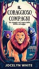 Jocelyn White - I coraggiosi compagni. Un viaggio nel regno delle bestie selvagge (2024)