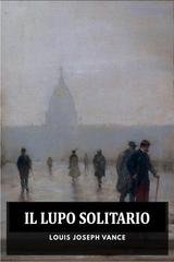 Louis Joseph Vance - Il Lupo Solitario (2025)