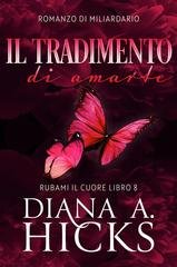 Diana A. Hicks - Rubami il cuore Vol. 8. Il tradimento di amarti (2026)