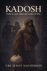 Uri Jerzy Nachimson - Kadosh. Tutto è stato fatto nel nome di Dio (2026)
