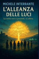 Michele Interrante - L'Alleanza delle Luci. La verità non si possiede, si coltiva. (2026)