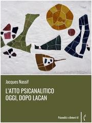 Jacques Nassif - L'atto psicanalitico oggi, dopo Lacan (2025)
