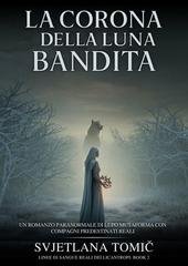 Svjetlana Tomić - Linee Di Sangue Reali Dei Licantropi Vol. 2. La Corona Della Luna Bandita (2026)