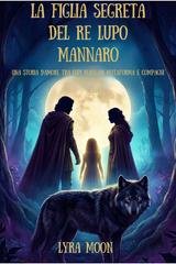Lyra Moon - La figlia segreta del re lupo mannaro (2026)