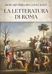 Howard Phillips Lovecraft - La letteratura di Roma (2025)