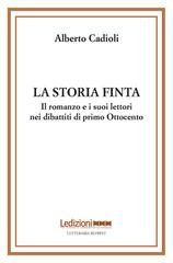 Alberto Cadioli - La storia finta. Il romanzo e i suoi lettori nei dibattiti di primo Ottocento (2025)