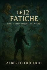 Alberto Frigerio - Trilogia del Vuoto Vol. 2. Le 12 Fatiche (2026)