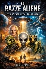 Enrico Pesce - Le razze aliene. Tra scienza, mito e possibilità (2025)