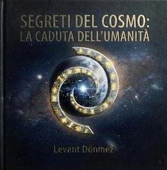 Levant Dönmez - Segreti del Cosmo Vol. 1. La Caduta dell'Umanità (2026)