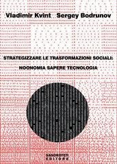 Vladimir Kvint, Sergey Bodrunov - Strategizzare le trasformazioni sociali. Noonomia, sapere, tecnologia (2025)