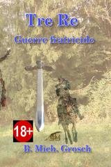 B. Mich. Grosch - Tre Re. Guerre fratricide (2025)