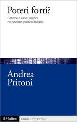 Andrea Pritoni - Poteri forti? Banche e assicurazioni nel sistema politico italiano (2015)