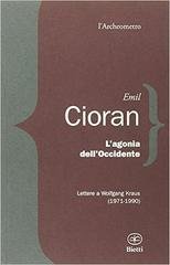 Emil Cioran - L'agonia dell'Occidente. Lettere a Wolfgang Kraus (1971-1990) - (2014)