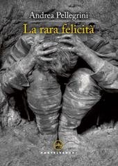 Andrea Pellegrini - La rara felicità (2024)