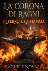 Rachele Novara - Il Veleno e il Velo Vol. 2. La Corona di Ragni. Il Ferro e la Fiamma (2026)