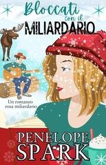 Penelope Spark - Miliardari con il Cuore Vol. 3. Bloccati con il Miliardario (2026)
