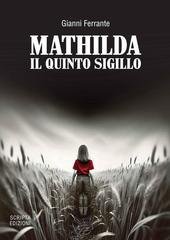 Gianni Ferrante - Trilogia del Sigillo Vol. 2. Mathilda. Il Quinto Sigillo (2026)