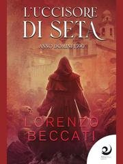 Lorenzo Beccati - Il guaritore di maiali Vol. 3. L'uccisore di seta. Anno Domini 1590 (2024)