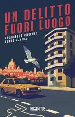 Lucio Schina e Francesco Cheynet - Le indagini dell'investigatore privato Daniele Negretti Vol. 1. Un delitto fuori luogo (2026)