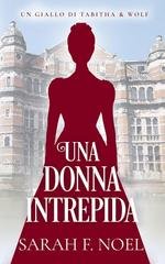 Sarah F. Noel - I Misteri Storici di Tabitha & Wolf Vol. 8. Una Donna Intrepida (2026)