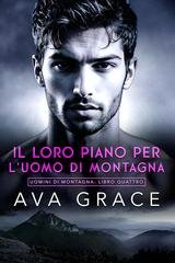 Ava Grace -  Uomini di Montagna Vol. 4. Il Loro Piano Per L'uomo Di Montagna (2026)