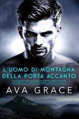 Ava Grace - Uomini di Montagna Vol. 1. L'Uomo di Montagna della Porta Accanto (2026)