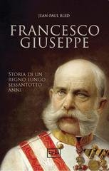 Jean-Paul Bled - Francesco Giuseppe. Storia di un regno lungo sessantotto anni (2025)
