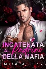 Mira J. Fox - Affari Proibiti di San Valentino Vol. 2. Incatenata al Padrino della Mafia (2026)