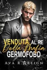 Ava R Reign - I peccati degli uomini potenti Vol. 3. Venduta al re della mafia germofobo (2026)