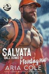 Aria Cole - Cuori Selvaggi Vol. 1. Salvata dall’Uomo di Montagna (2026)