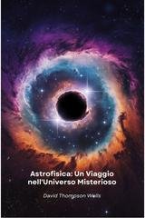 David Thompson Wells - Astrofisica. Un viaggio nell'universo misterioso (2026)
