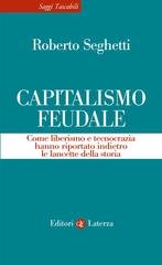 Roberto Seghetti - Capitalismo feudale. Come liberismo e tecnocrazia hanno riportato indietro le lancette della storia (2026)