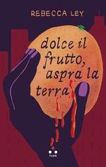 Rebecca Ley - Dolce il frutto, aspra la terra (2025)