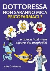 Alba Calderone - Dottoressa non saranno mica psicofarmaci? E liberaci dal male oscuro dei pregiudizi (2025)