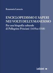 Rosamaria Laruccia - Enciclopedismo e saperi nei volti dellʼumanesimo. Per una biografia culturale di Pellegrino Prisciani (1435ca-1518) (2026)